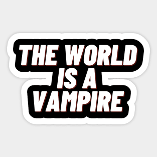 the world is a vampire Sticker